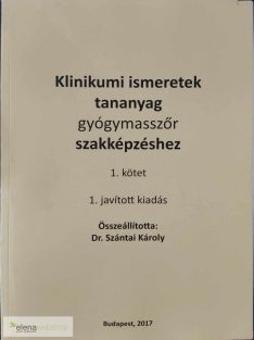   Dr. Szántai Károly: Klinikumi ismeretek tananyag (Gyógymasszőr szakképzés) 2017-es kiadás - csak az 1. kötet!