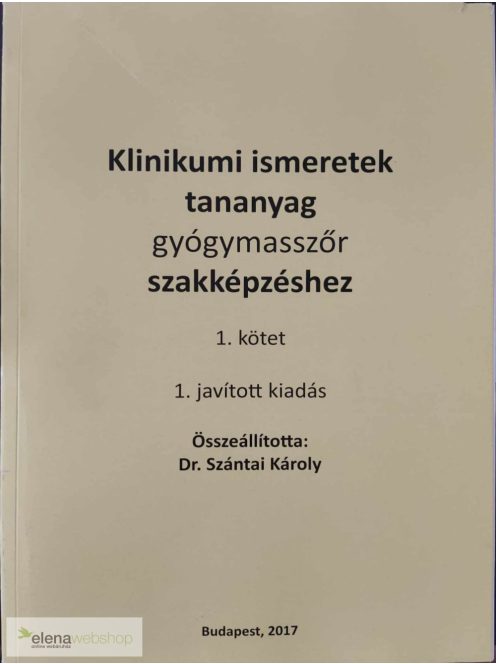 Dr. Szántai Károly: Klinikumi ismeretek tananyag (Gyógymasszőr szakképzés) 2017-es kiadás - csak az 1. kötet!